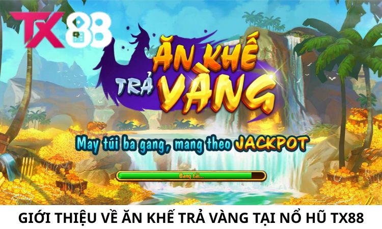 Giới thiệu về Ăn Khế Trả Vàng tại Nổ Hũ TX88