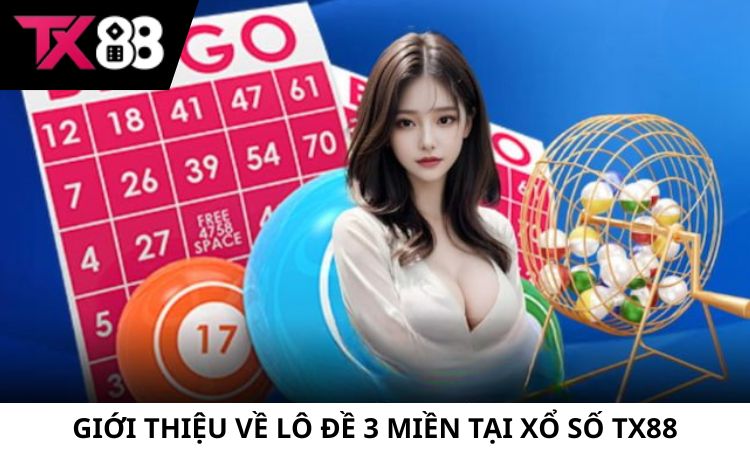 Giới thiệu về Lô Đề 3 Miền tại Xổ Số TX88