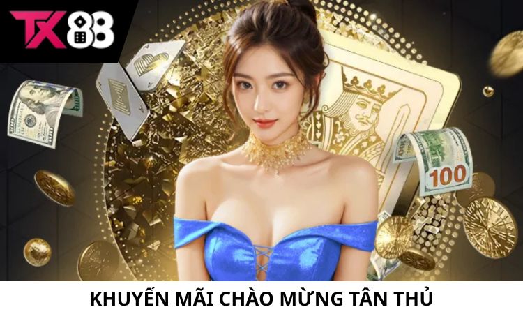 Khuyến mãi Chào Mừng Tân Thủ - TX88 Tặng Thưởng 100%
